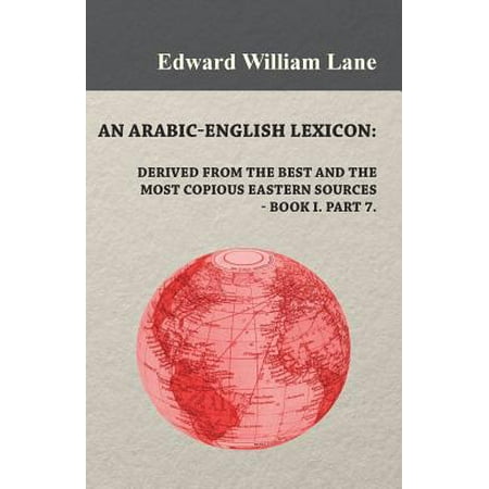 An Arabic-English Lexicon : Derived from the Best and the Most Copious Eastern Sources - Book I. Part (Best Wishes In Arabic English)