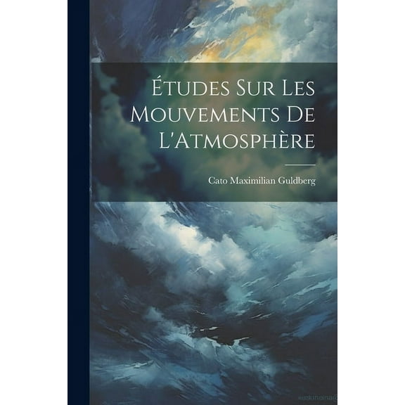 Études Sur Les Mouvements De L'Atmosphère (Paperback)