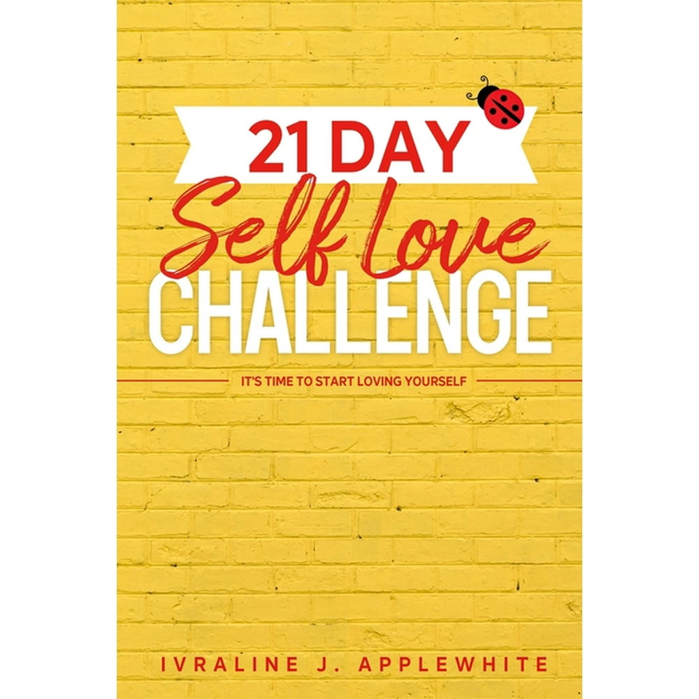21 Day Self Love Challenge It's Time To Start Loving Yourself