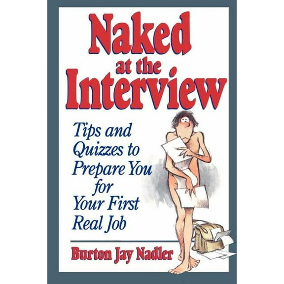 Naked at the Interview: Tips and Quizzes to Prepare You for Your First Real Job, (Paperback)