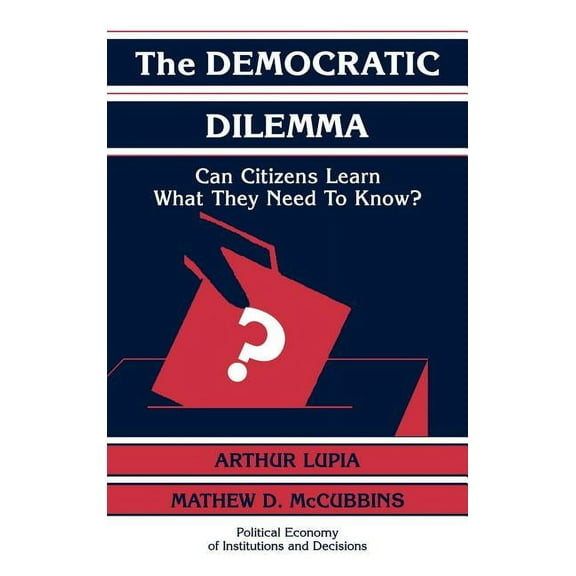 Political Economy of Institutions and De The Democratic Dilemma: Can Citizens Learn What They Need to Know?, (Hardcover)