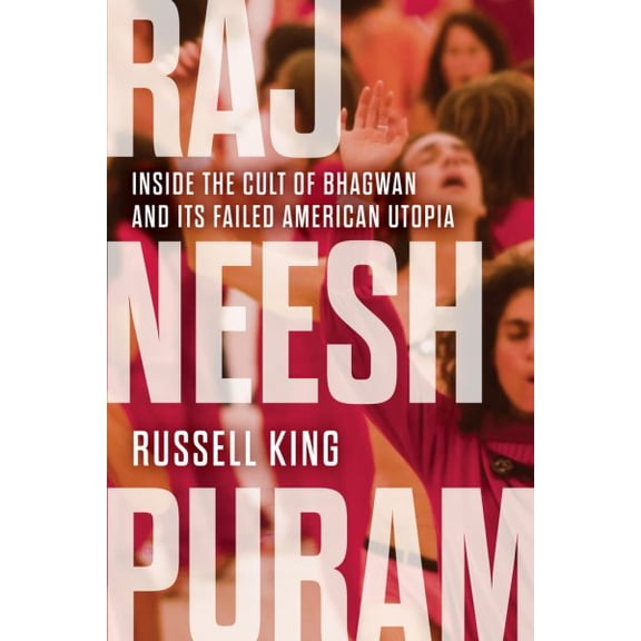 Pre-Owned Rajneeshpuram : Inside the Cult of Bhagwan and Its Failed American Utopia (Paperback)