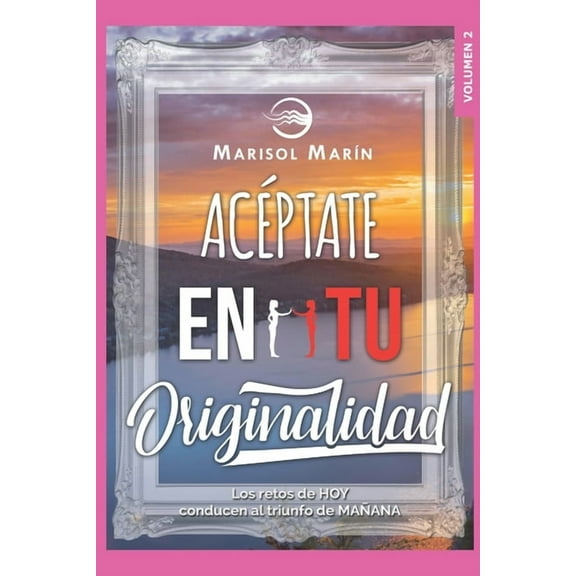Acéptate en tu originalidad: "Los retos de hoy conducen al triunfo de mañana" (Paperback)