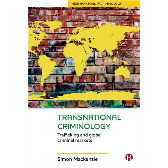 New Horizons in Criminology Transnational Criminology: Trafficking and Global Criminal Markets, (Paperback)