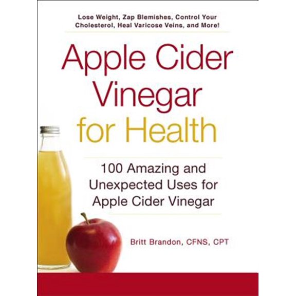 Pre-Owned Apple Cider Vinegar for Health: 100 Amazing and Unexpected Uses for Apple Cider Vinegar (Paperback) 144057314X 9781440573149