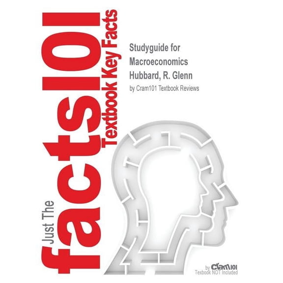Studyguide for Macroeconomics by Hubbard, R. Glenn, ISBN 9780132962049 (Paperback)