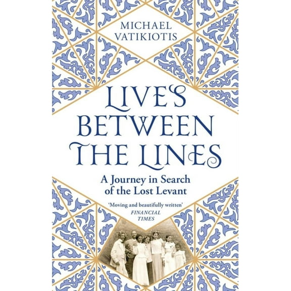 Lives Between The Lines : A Journey in Search of the Lost Levant (Paperback)