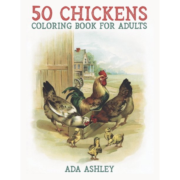 50 Chickens Coloring Book For Adults 50 Stress Relieving Chicken And Rooster Coloring Pages Of Charming Grayscale Illustrations For Adults Teens And Older Kids Paperback Walmart Com Walmart Com