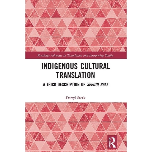 Routledge Advances in Translation and In Indigenous Cultural Translation: A Thick Description of Seediq Bale, (Paperback)
