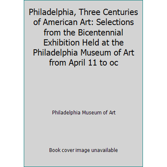Pre-Owned Philadelphia, Three Centuries of American Art: Selections from the Bicentennial Exhibition Held at the Philadelphia Museum of Art from April 11 to oc (Paperback) 0876639635 9780876639634