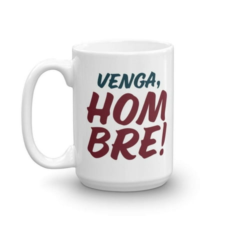Cool Mexican Stuff Venga, Hombre! Cool Coffee & Tea Gift Mug, Stuff, Party Supplies And Mexican Theme Gifts For Spanish Speaking Hispanic Men & Women (15oz) ()