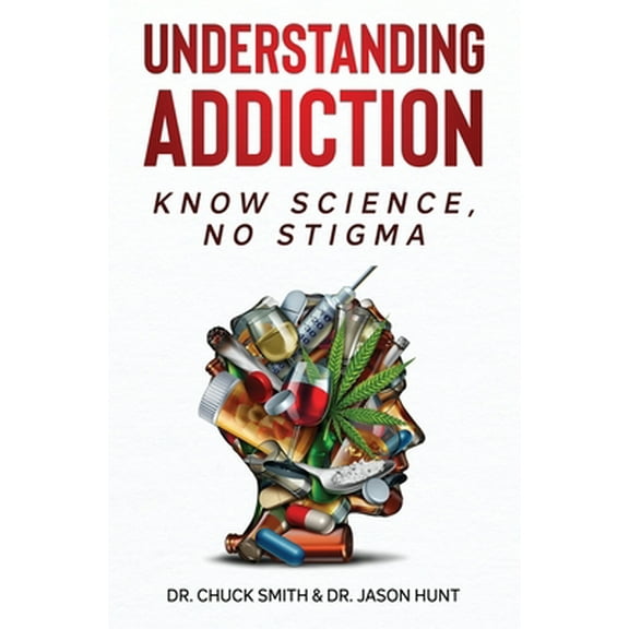 Pre-Owned Understanding Addiction: Know Science, No Stigma (Paperback) 173723520X 9781737235200