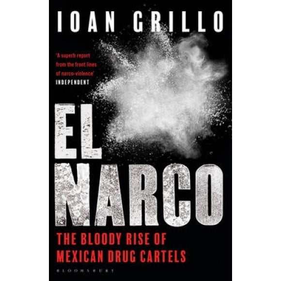 El Narco: The Bloody Rise of Mexican Drug Cartels