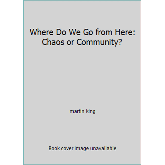 Pre-Owned Where Do We Go from Here: Chaos or Community? (Paperback) 0807005711 9780807005712