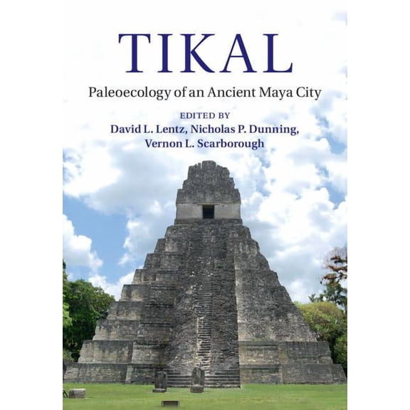 Tikal: Paleoecology of an Ancient Maya City, (Hardcover)