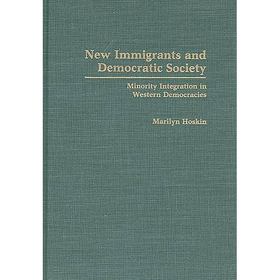 New Immigrants and Democratic Society: Minority Integration in Western Democracies, (Hardcover)