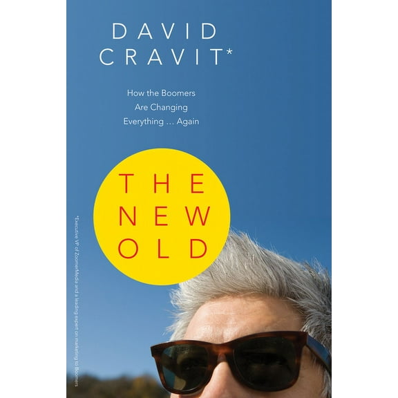 The New Old : How the Boomers Are Changing Everything ... Again (Paperback)