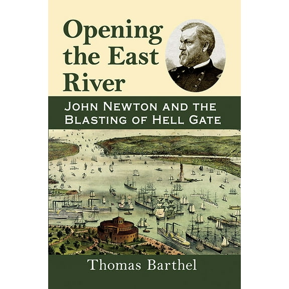 Opening the East River: John Newton and the Blasting of Hell Gate, (Paperback)