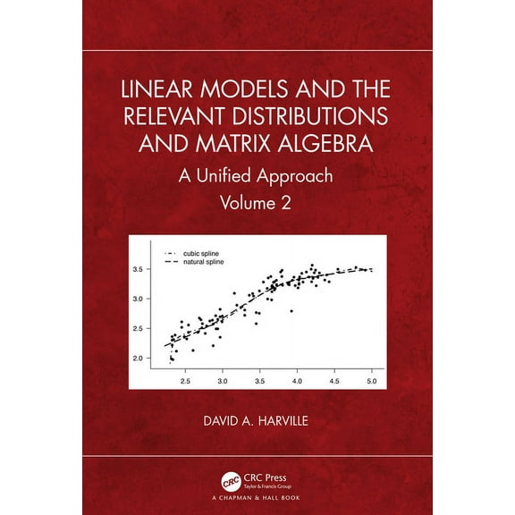 Linear Models and the Relevant Distributions and Matrix Algebra: A Unified Approach Volume 2, (Hardcover)