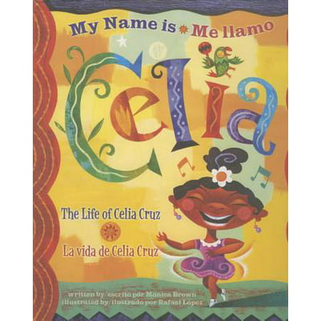 Me Llamo Celia/My Name Is Celia : La Vida de Celia Cruz/The Life Of Celia (Celia Cruz Best Friend)