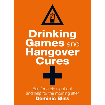 Drinking Games and Hangover Cures : Fun for a big night out and help for the morning