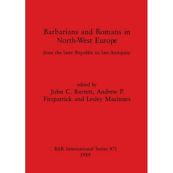 BAR International: Barbarians and Romans in North-West Europe: From the later Republic to late Antiquity (Paperback)