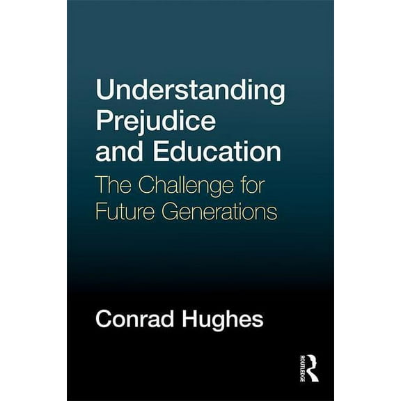 Understanding Prejudice and Education: The challenge for future generations (Paperback)