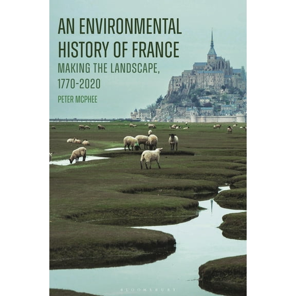 An Environmental History of France: Making the Landscape, 1770-2020, (Hardcover)