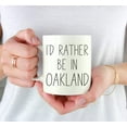 thumbnail image 3 of CTDream U.S. City 11oz. Coffee Mug Gift, I'd Rather Be in Oakland, California, 1-Pack, Long Distance College Going Away Study Abroad Birthday Christmas Gifts, 3 of 7