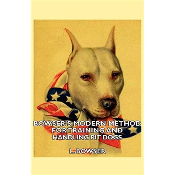 Pre-Owned Bowser's Modern Method for Training and Handling Pit Dogs