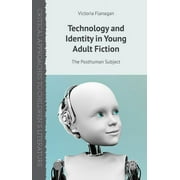 Critical Approaches to Children's Literature: Technology and Identity in Young Adult Fiction: The Posthuman Subject (Hardcover)