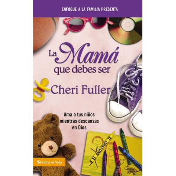 La Mam? Que Debes Ser: Amando a Tus Ni?os Mientras Descansas En Dios