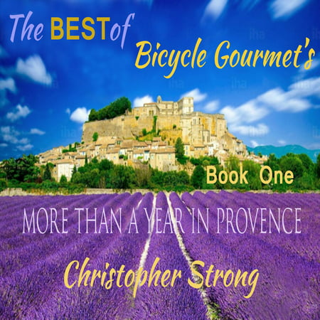 The Best of Bicycle Gourmet's - More Than a Year in Provence - Book One - (The Best Of Provence)