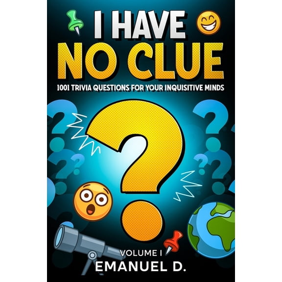 I Have No Clue I Have No Clue Vol. 1: 1001 Trivia Questions for Your Inquisitive Minds, (Paperback)