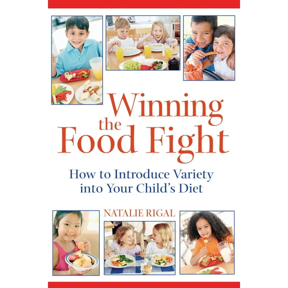 Winning the Food Fight : How to Introduce Variety into Your Child's Diet (Paperback)