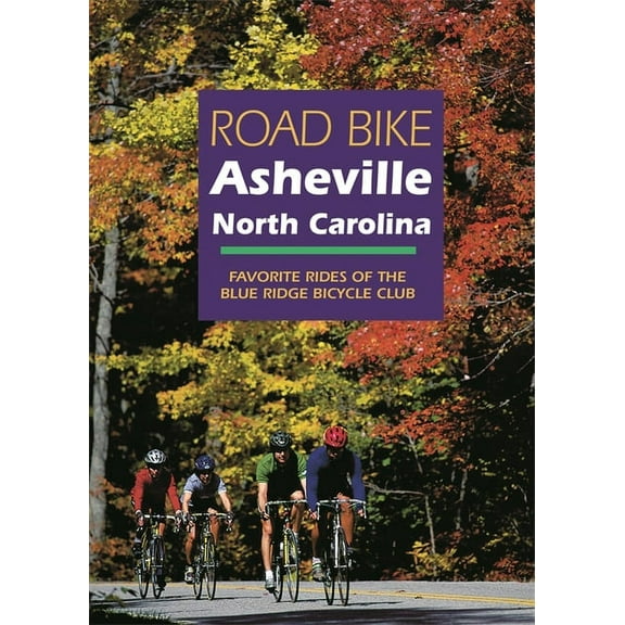 Road Bike Asheville, North Carolina: Favorite Rides of the Blue Ridge Bicycle Club, (Paperback)