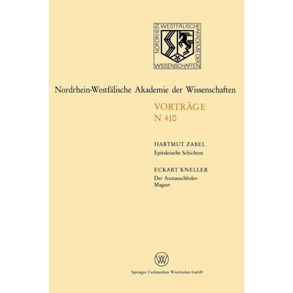 Rheinisch-WestfÃ¤lische Akademie Der Wiss Epitaktische Schichten: Neue Strukturen Und PhasenÃ¼bergÃ¤nge. Der Austauschfeder-Magnet: Ein Neus Materialprinzip FÃ¼r Per, Book 410, (Paperback)