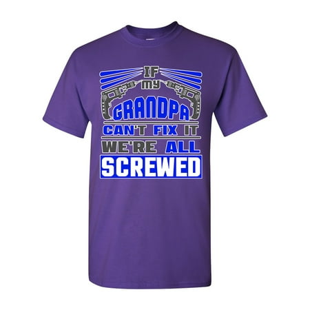 If My Grandpa Can't Fix It We're All Screwed Funny DT Adult T-Shirt Tee