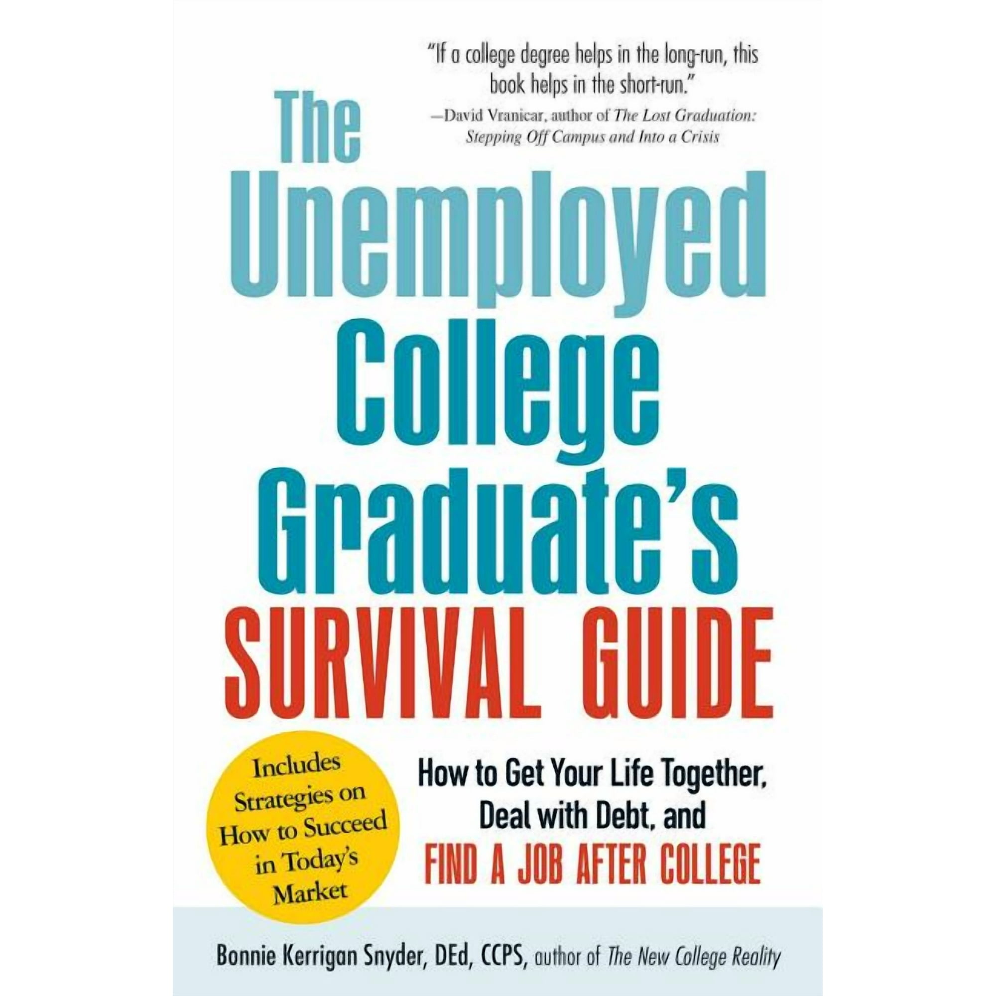 The Unemployed College Graduate's Survival Guide : How to Get Your Life Together, Deal with Debt, and Find a Job After College (Paperback)