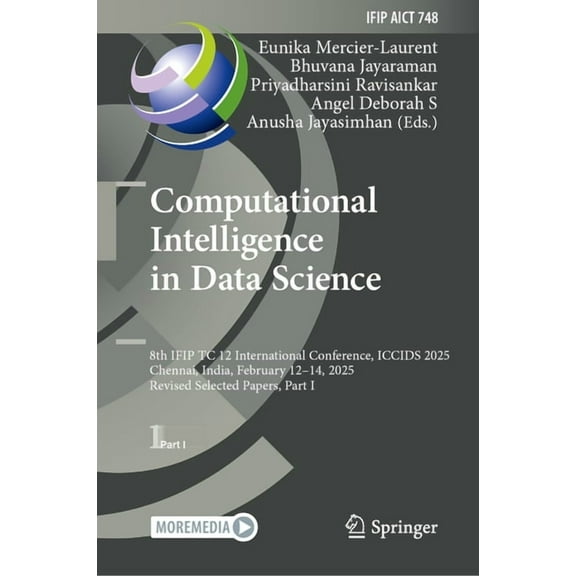 IFIP Advances in Information and Communi Computational Intelligence in Data Science: 8th Ifip Tc 12 International Conference, Iccids 2025, Chennai, India, Februa, Book 748, (Hardcover)
