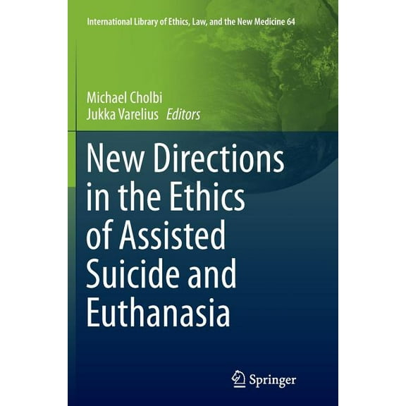 International Library of Ethics, Law, an New Directions in the Ethics of Assisted Suicide and Euthanasia, Book 64, (Paperback)