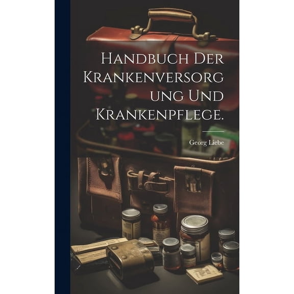 Handbuch der Krankenversorgung und Krankenpflege. (Hardcover)