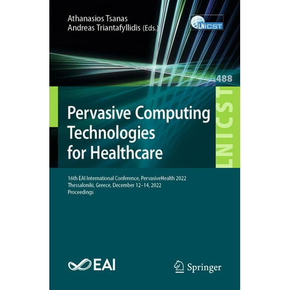 Lecture Notes of the Institute for Compu Pervasive Computing Technologies for Healthcare: 16th Eai International Conference, Pervasivehealth 2022, Thessaloniki, , Book 488, (Paperback)