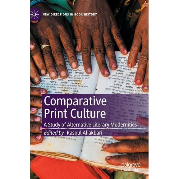 New Directions in Book History Comparative Print Culture: A Study of Alternative Literary Modernities, (Hardcover)