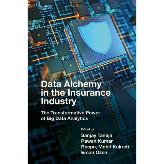 Data Alchemy in the Insurance Industry: The Transformative Power of Big Data Analytics, (Hardcover)