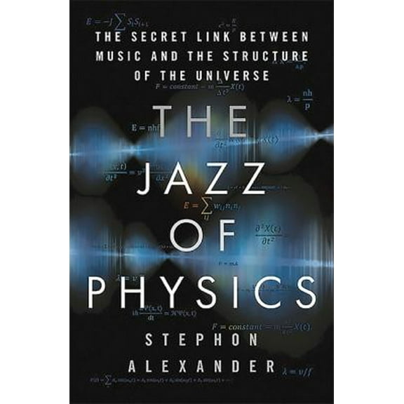 Pre-Owned The Jazz of Physics: The Secret Link Between Music and the Structure of the Universe (Hardcover) 0465034993 9780465034994