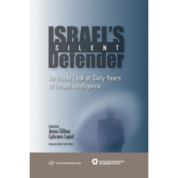 Israel's Silent Defender: An Inside Look at Sixty Years of Israeli Intelligence