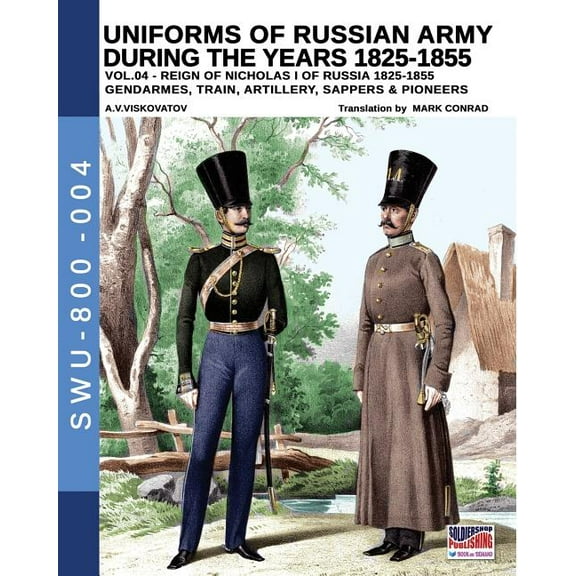 Uniforms of Russian Army during the years 1825-1855. Vol. 4 : Gendrames, Train, Artillery, Sappers & Pioneers (Paperback)