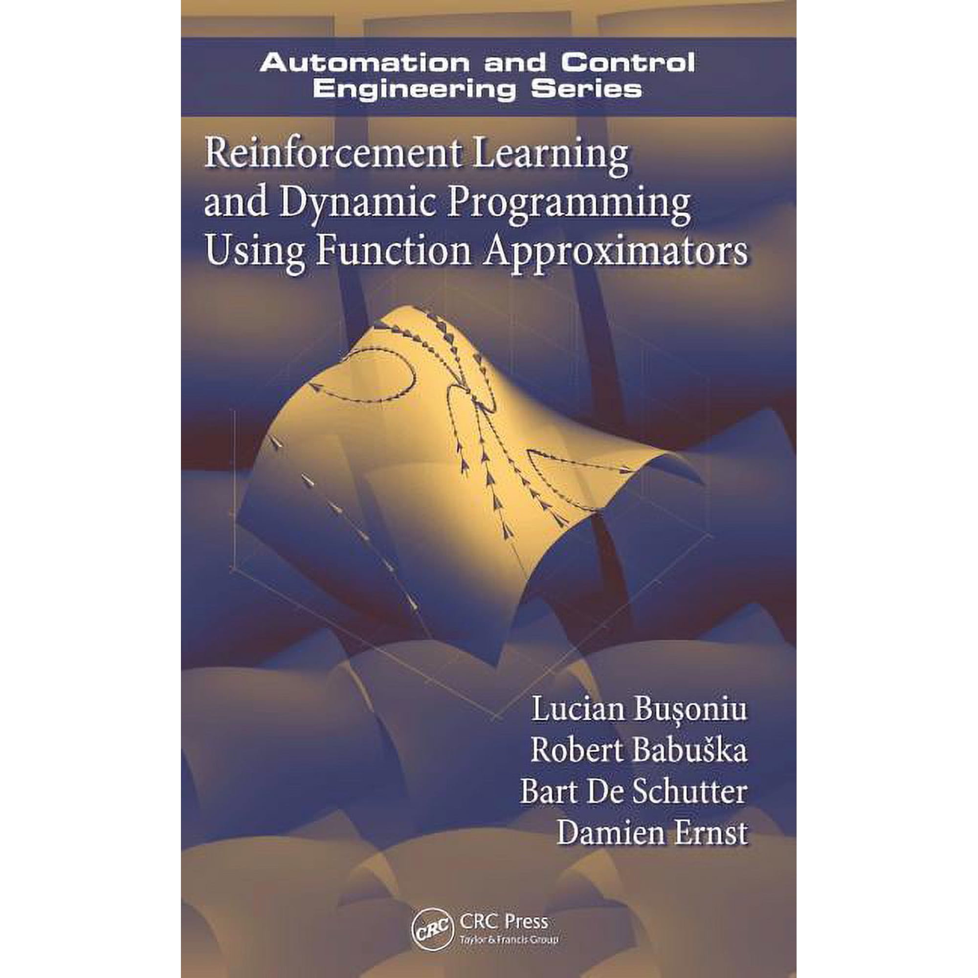 Automation and Control Engineering Reinforcement Learning and Dynamic Programming Using Function Approximators Book 39 (Hardcover)