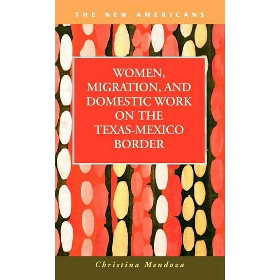 New Americans: Women, Migration, and Domestic Work on the Texas-Mexico Border (Hardcover)